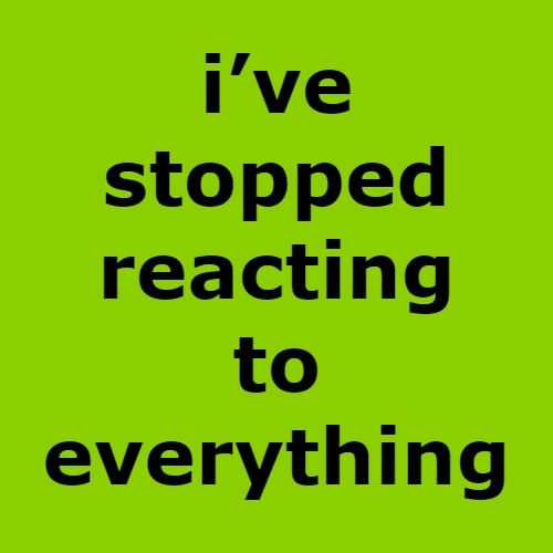 brat ive stopped reacting to everything