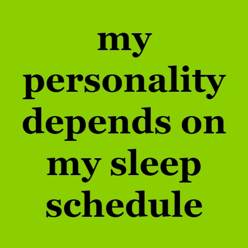 brat my personality depends on my sleep schedule